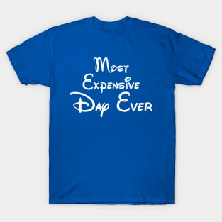 Most Expensive Day Ever! T-Shirt